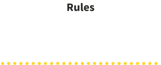 Rules ルールを守って安全にマナーアップもしっかりと!
